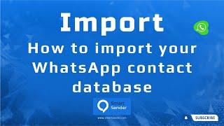 How to import your WhatsApp contact database to Smart Sender for broadcast