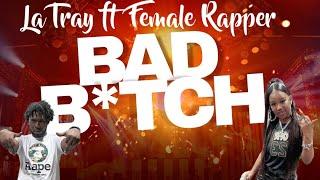 Bad Bitch  La Tray Ft Female Rapper