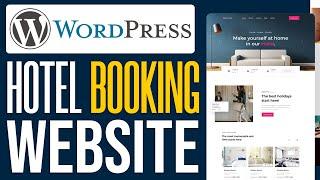 How To Make A Hotel Booking Website With WordPress (2024) Full Guide