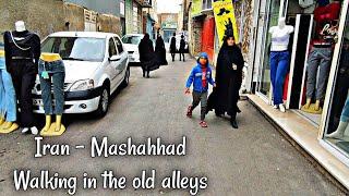 Iran - Mashahhad , Walking in the old streets of Mashhad