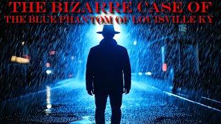 The Bizarre Case Of The Blue Phantom Of Louisville KY