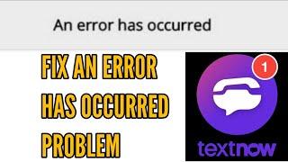 How to Fix TextNow an error has occurred