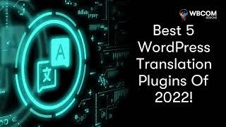 Best WordPress Translation Plugins Of 2022.