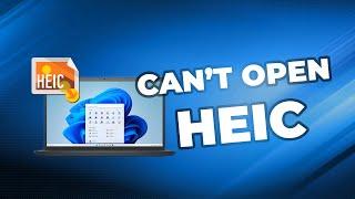 3 Solutions to Can't Open HEIC File on Windows 10/11