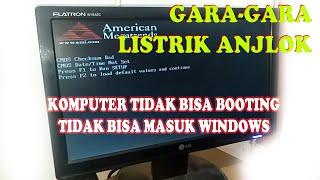 CARA MENGATASI KOMPUTER YANG TIDAK BISA BOOTING ATAU TIDAK MASUK WINDOWS GARA GARA LISTRIK ANJLOK