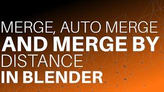 Merge, Auto Merge and Merge by Distance in Blender