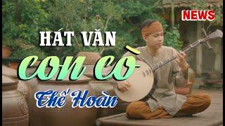 Con Cò ; Hát Văn - Thế Hoàn | Nghe cực thấm