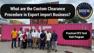 What is Custom Clearance Procedure in Export import Practical CFS Yard visit Program By SagarAgravat