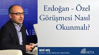 Erdoğan - Özel Görüşmesi Nasıl Okunmalı?