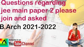 questions regarding jee main paper 2 please join and asked b,arch 2021