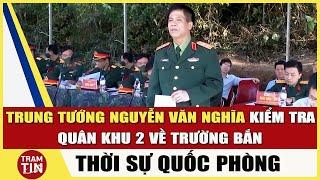 Trung Tướng Nguyễn Văn Nghĩa kiểm tra Quân Khu 2 về Trường Bắn | Thời Sự Quốc Phòng | QPVN