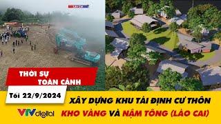 Thời sự toàn cảnh tối 22/9: Xây khu tái định cư Kho Vàng và Nậm Tông (Lào Cai) sau bão lũ | VTV24