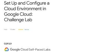 [GSP321] Set Up and Configure a Cloud Environment in Google Cloud: Challenge Lab