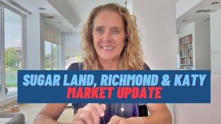 Market update for Sugar Land , Katy and Richmond, Tx