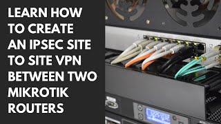 2022 TUTORIAL: LEARN HOW TO CREATE AN IPSEC SITE TO SITE VPN BETWEEN TWO MIKROTIK ROUTERS