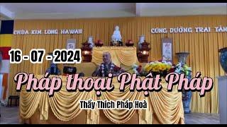 Pháp thoại Phật Pháp - Thầy Thích Pháp Hoà - 16 - 07 - 2024