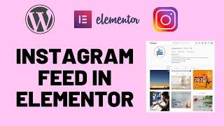 How To Add Instagram Feed in Elementor - 2024