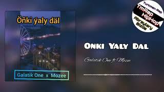 Galatik One ft Mozee-Onki Yaly Dal (TmRap-HipHop)