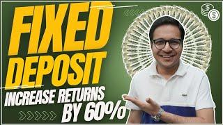 Fixed Deposit Increase returns by 60% | Fixed deposits masterclass |