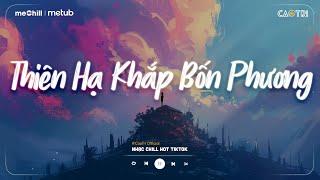 Nhạc Chill Nhẹ Nhàng - Thiên Hạ Khắp Bốn Phương - Tát Nhật Lãng Rực Rỡ - Playlist Lofi CaoTri Buồn