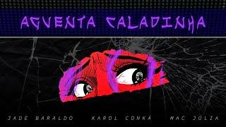 Aguenta Caladinha - Jade Baraldo, Karol Conká, Mac Júlia (Lyric)