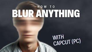 How To Blur Video In CapCut - PC - Ultimate Guide to Blurring (Moving) Faces & Backgroundsl