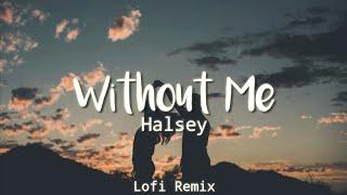 Halsey - Without Me (Lyrics) | (Lofi Remix) "2021"