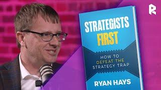 Ryan Hays and the Importance of Being a Strategist