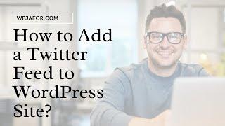 How to Add a Twitter Feed to WordPress Site?