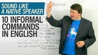 Sound more natural in English: 10 informal commands