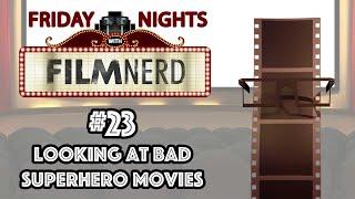 Friday Nights with FilmNerd #23: Looking at Bad Superhero Movies