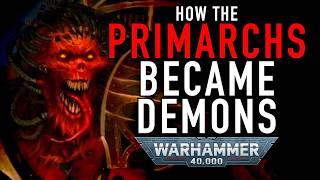 How the Traitor Primarchs Became Demons in Warhammer 40K #wh40klore #chaosgods #40karchives