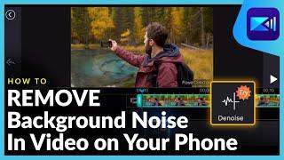 How to Remove Background Noise In Video with Denoise on Your Phone | PowerDirector Tutorial