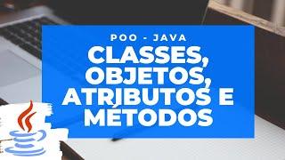 Poo - Java (Aula 1 - Classes, Objetos, Atributos e Métodos)