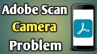 Camera Not Working Adobe Scan | Adobe Scan Camera Problem | Adobe Scanner App