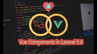 02 - Vue Components in Laravel 5.6