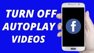 How to Turn Off Autoplay Videos On Facebook (Easy) Android & IOS