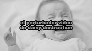 EL PERTURBADOR VIDEO DE DAISY'S DESTRUCTION