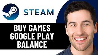 HOW TO BUY STEAM GAMES WITH GOOGLE PLAY BALANCE 2025! (FULL GUIDE)