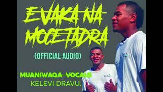 E VAKA NA MOCE TADRA - Muaniwaqa Vocals (OfficialAudio)Kelevi Dravu.