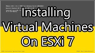 Installing Virtual Machines on VMWare ESXi 7