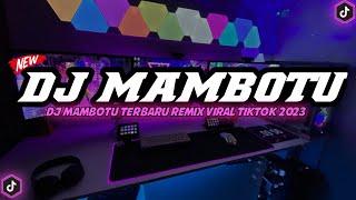 DJ MAMBOTU REMIX VIRAL TIKTOK FULL BASS TERBARU 2023 || DJ TERBARU VIRAL TIKTOK