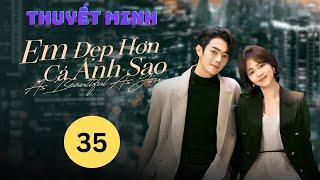 Em Đẹp Hơn Cả Ánh Sao Tập 35 Thuyết Minh - Hứa Khải & Đàm Tùng Vận | Phim Tình Cảm Mới Nhất 2024