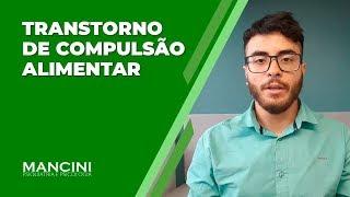 TRANSTORNO DE COMPULSÃO ALIMENTAR: TUDO O QUE VOCÊ PRECISA SABER EM 5 MINUTOS