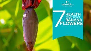 7 Brilliant Health Benefits Of Banana Flowers