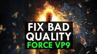 How to Force the Best Video Quality (VP9) on YouTube - Bad Quality Fix