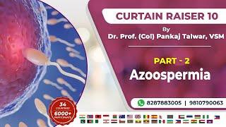 Curtain Raiser 10 - Azoospermia (Part-2) By Dr. Prof. (Col) Pankaj Talwar, VSM