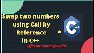 How to swap two numbers using Call by Reference Method in C++