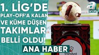 Trendyol 1. Lig'de Play-Off'a Kalan Ve Küme Düşen Takımlar Belli Oldu! / A Spor / Ana Haber