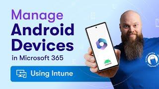 How to Manage Android Devices in Microsoft 365 Using Intune